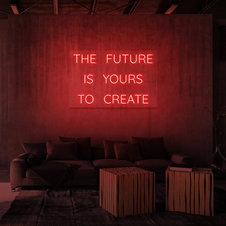 "THE FUTURE IS YOURS TO CREATE" NEON SKILT